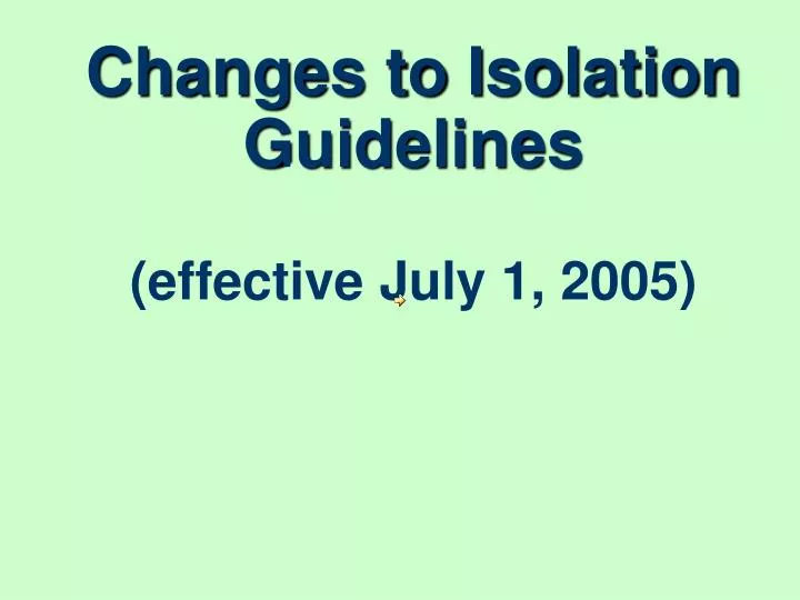 changes to isolation guidelines effective july 1 2005