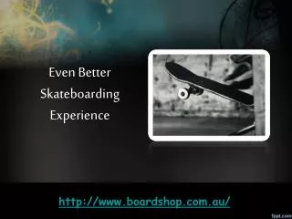 Even Better Skateboarding Experience