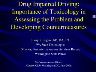 Drug Impaired Driving: Importance of Toxicology in Assessing the Problem and Developing Countermeasures