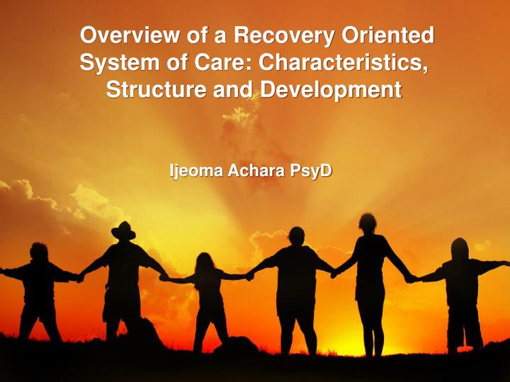overview of a recovery oriented system of care characteristics structure and development
