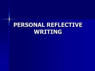 PERSONAL REFLECTIVE WRITING