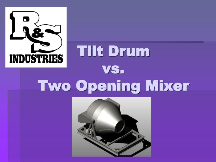 tilt drum vs two opening mixer