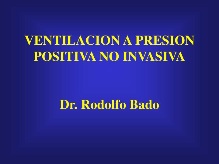 ventilacion a presion positiva no invasiva dr rodolfo bado