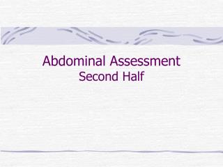 Abdominal Assessment Second Half