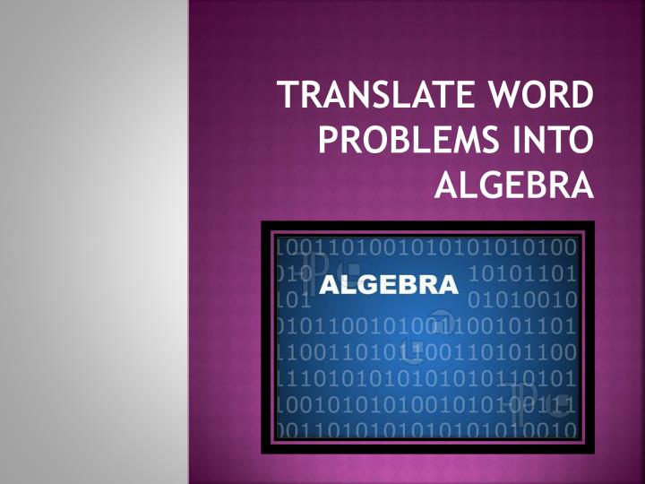 translate word problems into algebra