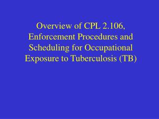 Overview of CPL 2.106, Enforcement Procedures and Scheduling for Occupational Exposure to Tuberculosis (TB)