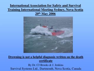 International Association for Safety and Survival Training International Meeting Sydney, Nova Scotia 20 th May 2006
