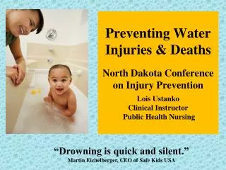 Preventing Water Injuries &amp; Deaths North Dakota Conference on Injury Prevention Lois Ustanko Clinical Instructor Pu