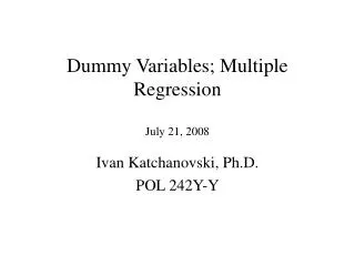 Dummy Variables; Multiple Regression July 21, 2008