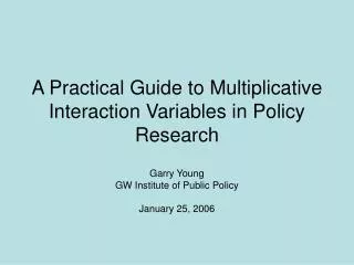 A Practical Guide to Multiplicative Interaction Variables in Policy Research