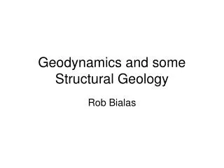 Geodynamics and some Structural Geology