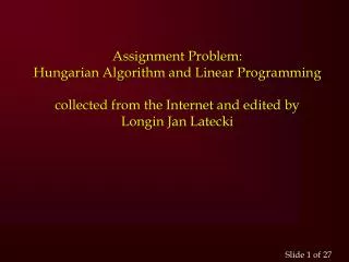 Assignment Problem: Hungarian Algorithm and Linear Programming collected from the Internet and edited by Longin Jan Lat
