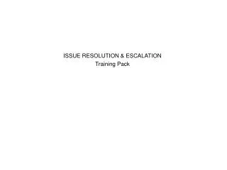 ISSUE RESOLUTION &amp; ESCALATION Training Pack