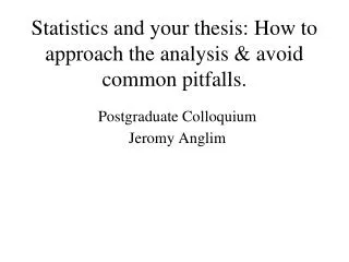 Statistics and your thesis: How to approach the analysis &amp; avoid common pitfalls.