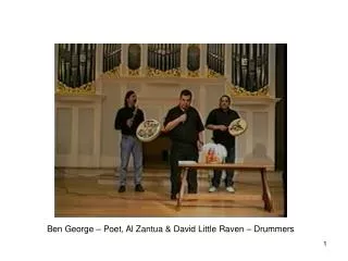 Ben George – Poet, Al Zantua &amp; David Little Raven – Drummers