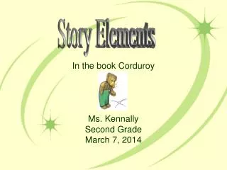 In the book Corduroy Ms. Kennally Second Grade March 7, 2014