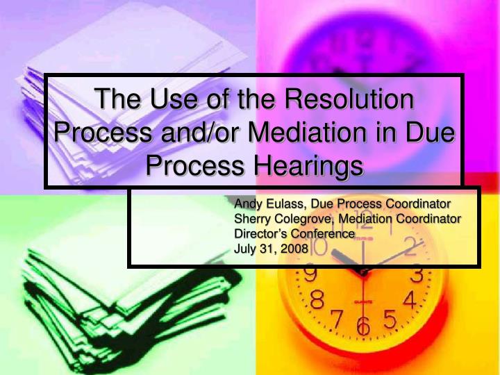 the use of the resolution process and or mediation in due process hearings