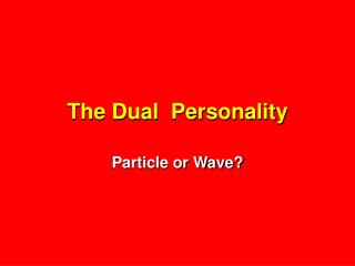 The Dual Personality