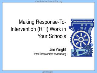 Making Response-To- Intervention (RTI) Work in Your Schools Jim Wright interventioncentral