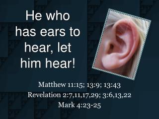 He who has ears to hear, let him hear!