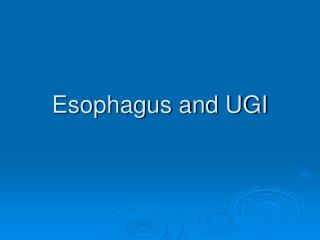 Esophagus and UGI