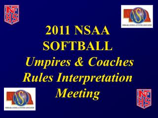 2011 NSAA SOFTBALL Umpires &amp; Coaches Rules Interpretation Meeting