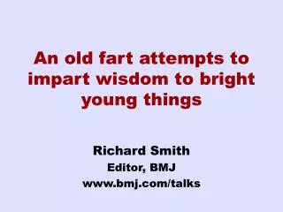 An old fart attempts to impart wisdom to bright young things