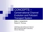 CONCEPTS – Conservational Channel Evolution and Pollutant Transport System - slide 1