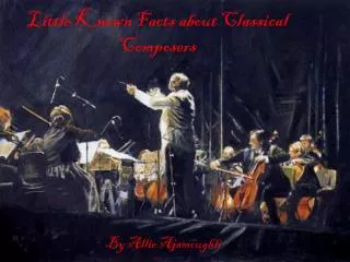 Little Known Facts about Classical Composers