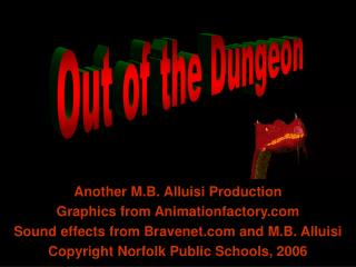 Another M.B. Alluisi Production Graphics from Animationfactory Sound effects from Bravenet and M.B. Alluisi Copyright No