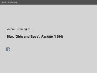 you’re listening to… Blur, ‘ Girls and Boys ’ , Parklife (1994)