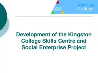 Development of the Kingston College Skills Centre and Social Enterprise Project