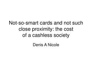 Not-so-smart cards and not such close proximity: the cost of a cashless society