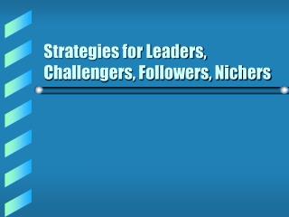 Strategies for Leaders, Challengers, Followers, Nichers