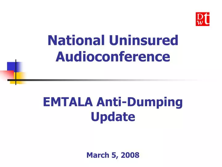 national uninsured audioconference emtala anti dumping update march 5 2008
