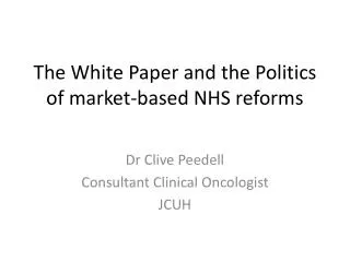 The White Paper and the Politics of market-based NHS reforms