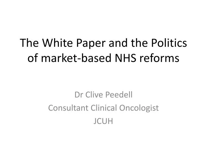 the white paper and the politics of market based nhs reforms