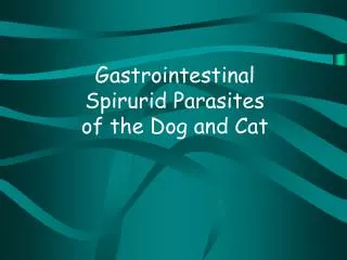 Gastrointestinal Spirurid Parasites of the Dog and Cat