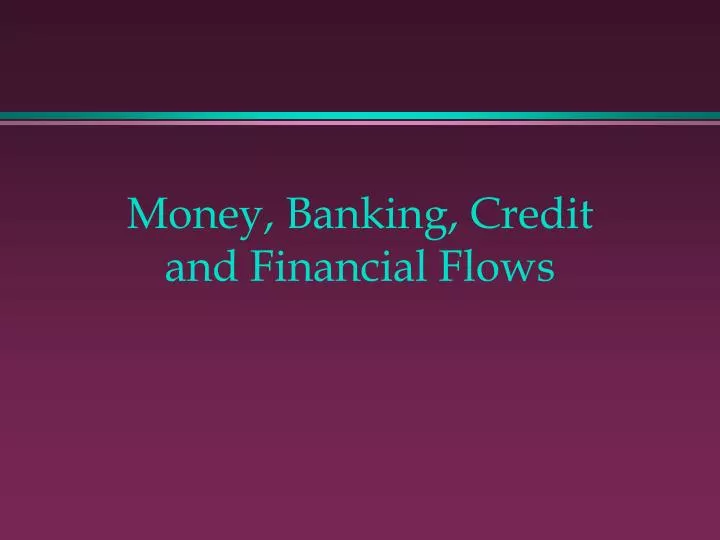 money banking credit and financial flows