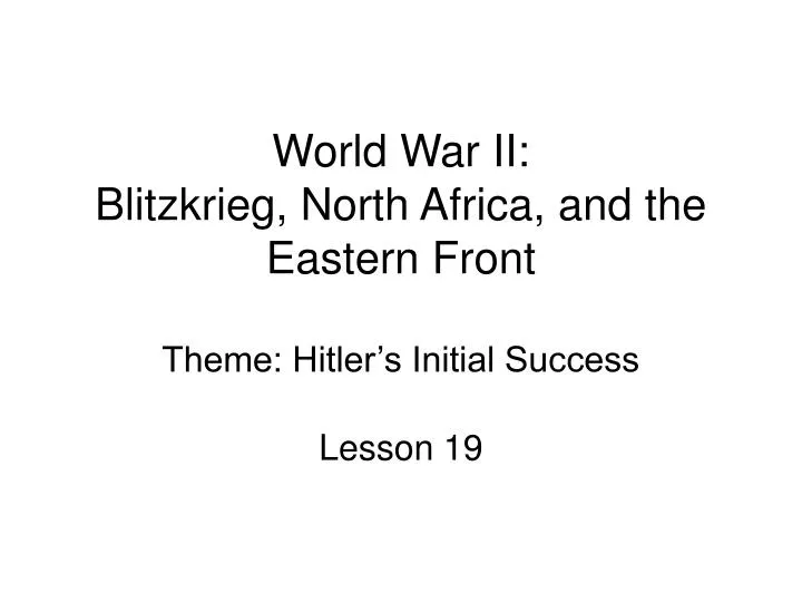 world war ii blitzkrieg north africa and the eastern front theme hitler s initial success