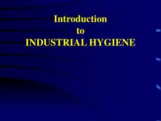 Introduction to INDUSTRIAL HYGIENE