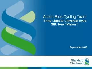 Action Blue Cycling Team B ring L ight to U niversal E yes SiB: New “Vision”! September 2009
