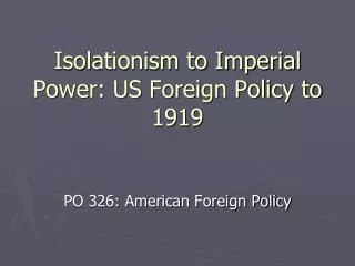 Isolationism to Imperial Power: US Foreign Policy to 1919