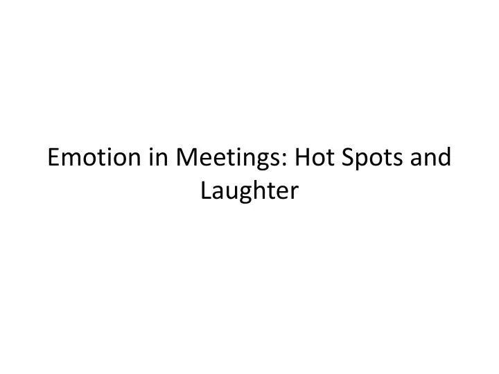 emotion in meetings hot spots and laughter