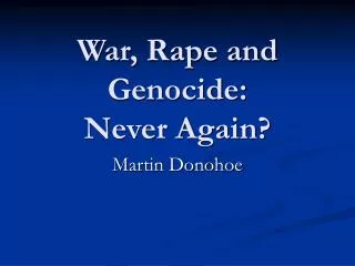 War, Rape and Genocide: Never Again?