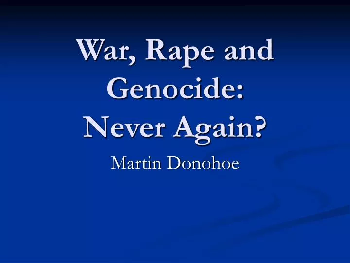 war rape and genocide never again