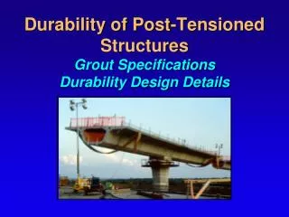 Durability of Post-Tensioned Structures Grout Specifications Durability Design Details
