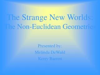 The Strange New Worlds: The Non-Euclidean Geometries