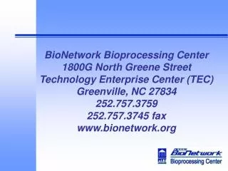 BioNetwork Bioprocessing Center 1800G North Greene Street Technology Enterprise Center (TEC) Greenville, NC 27834 252.75