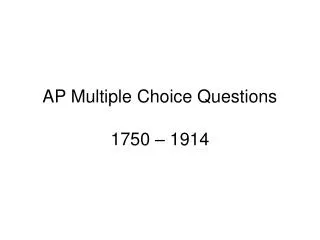 AP Multiple Choice Questions 1750 – 1914